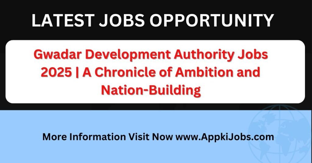 Gwadar Development Authority Jobs 2025